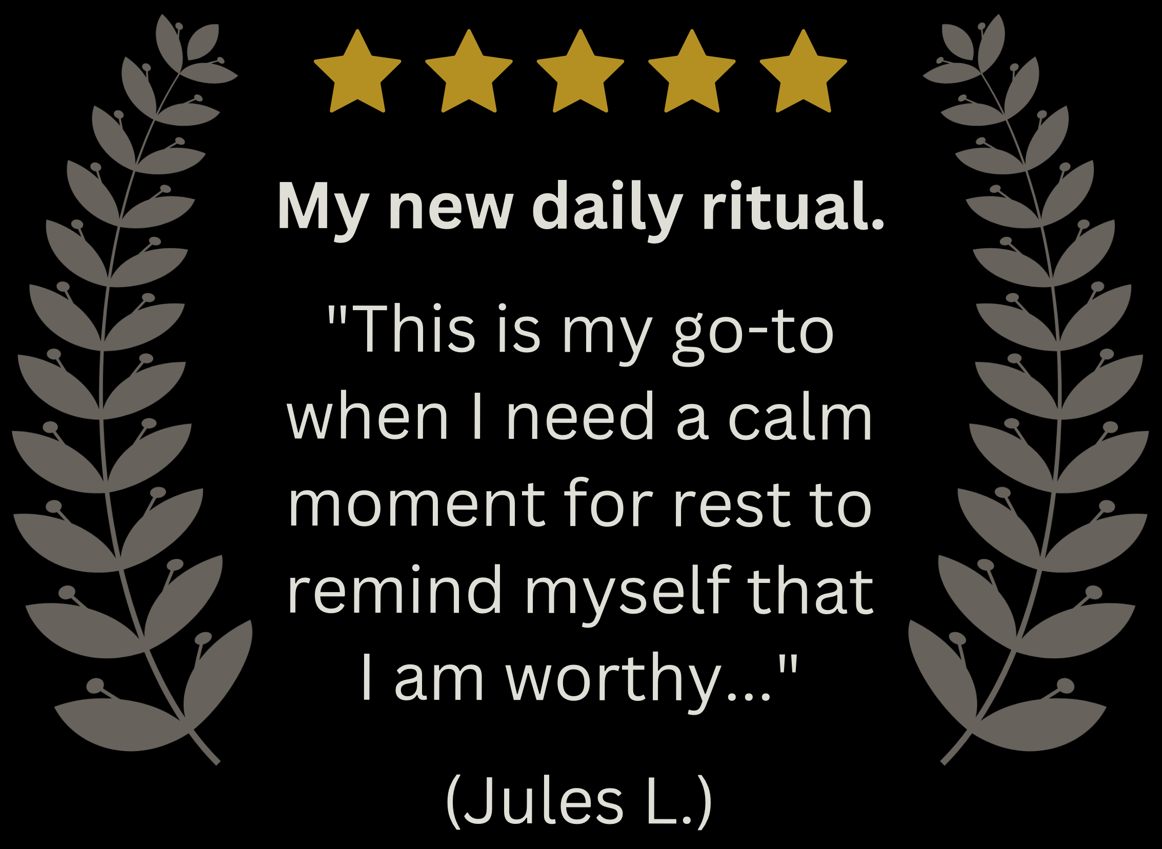 5-star review from Jules L. stating, "My new daily ritual. This is my go-to when I need a calm moment for rest to remind myself that I am worthy…"