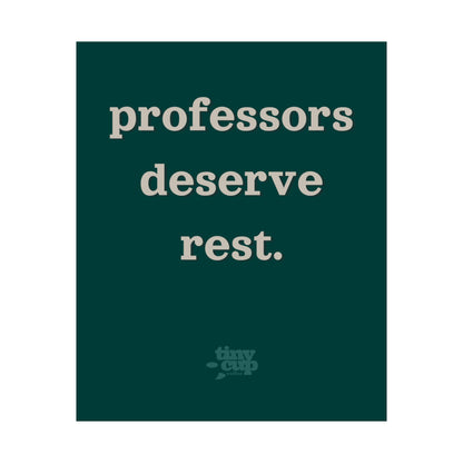 "Professors Deserve Rest" Poster