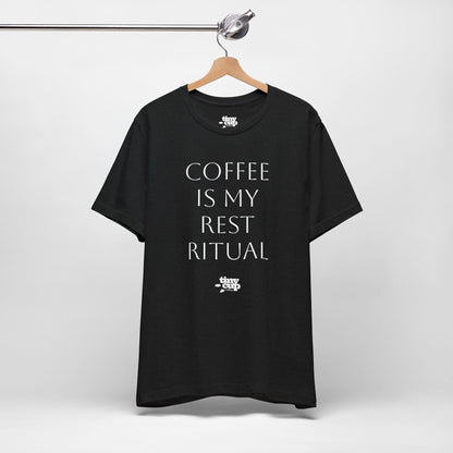 Coffee Is My Rest Ritual Tee