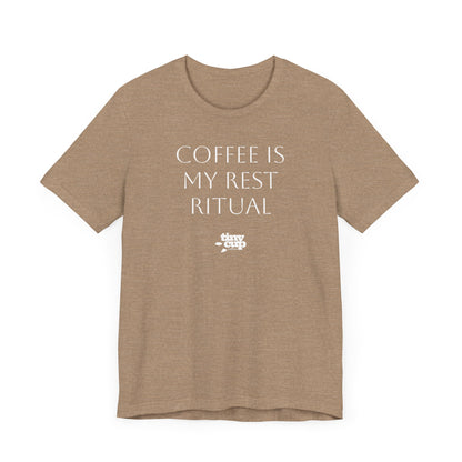 "Coffee is My Rest Ritual" Tee