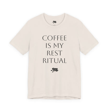 Coffee Is My Rest Ritual Tee