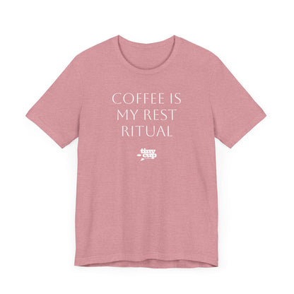 "Coffee is My Rest Ritual" Tee