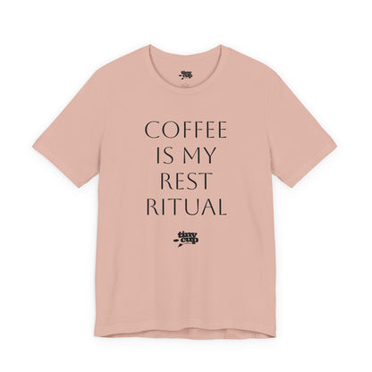 Coffee Is My Rest Ritual Tee