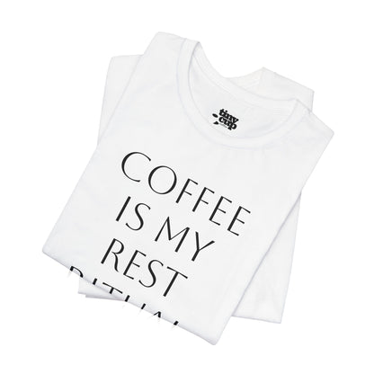 Coffee Is My Rest Ritual Tee