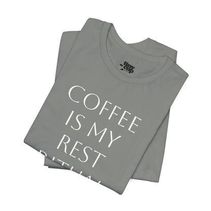 Coffee Is My Rest Ritual Tee