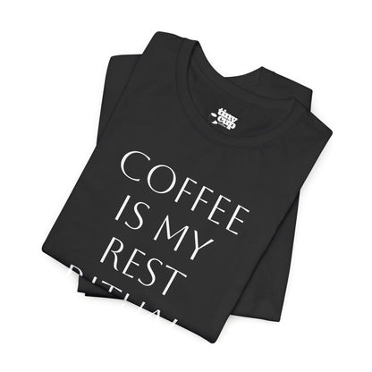 Coffee Is My Rest Ritual Tee
