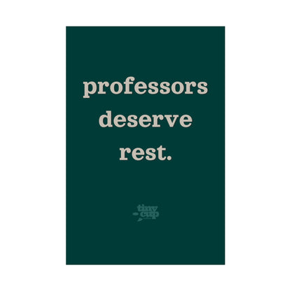 "Professors Deserve Rest" Poster