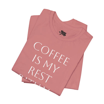 Coffee Is My Rest Ritual Tee