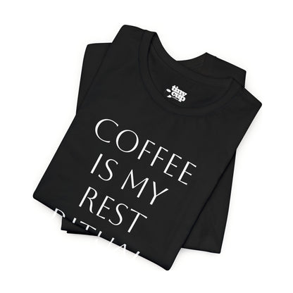 Coffee Is My Rest Ritual Tee