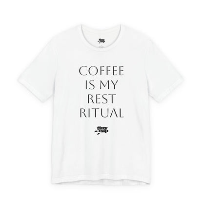Coffee Is My Rest Ritual Tee