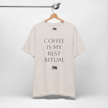 Coffee Is My Rest Ritual Tee