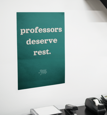 "Professors Deserve Rest" Poster